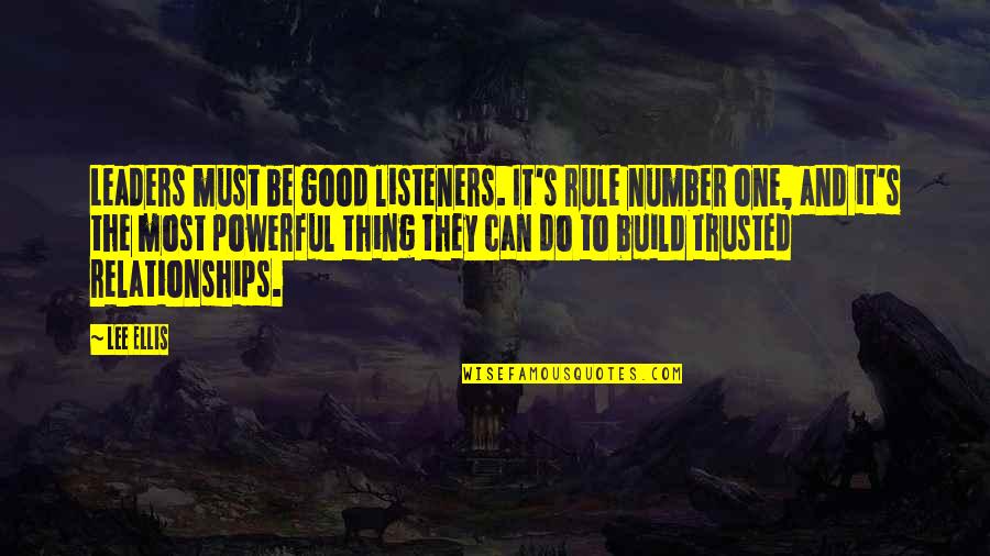 Build Relationships Quotes By Lee Ellis: Leaders must be good listeners. It's rule number