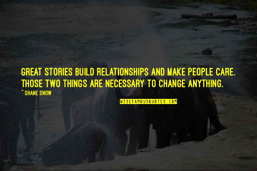 Build Relationships Quotes By Shane Snow: Great stories build relationships and make people care.