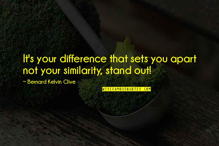 Build Self Confidence Quotes By Bernard Kelvin Clive: It's your difference that sets you apart not
