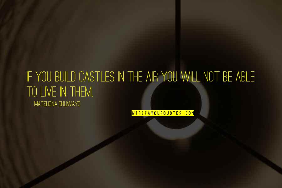 Build Them Up Quotes By Matshona Dhliwayo: If you build castles in the air you