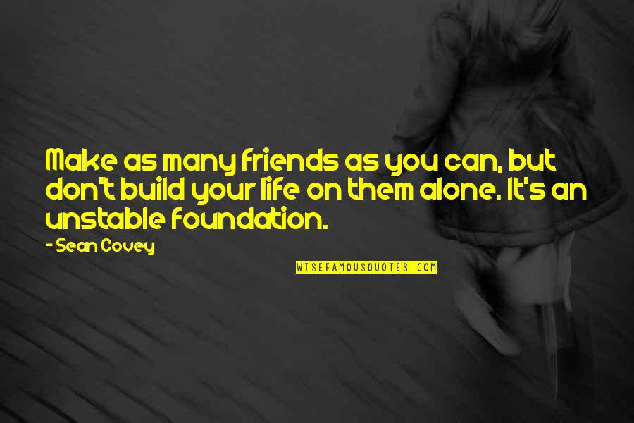 Build Them Up Quotes By Sean Covey: Make as many friends as you can, but