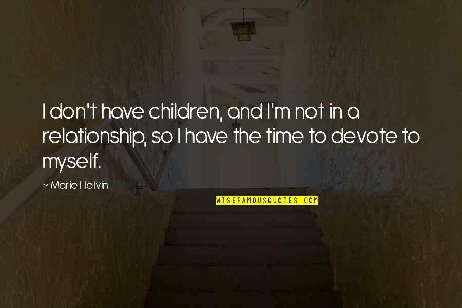 Build Up Friendship Quotes By Marie Helvin: I don't have children, and I'm not in