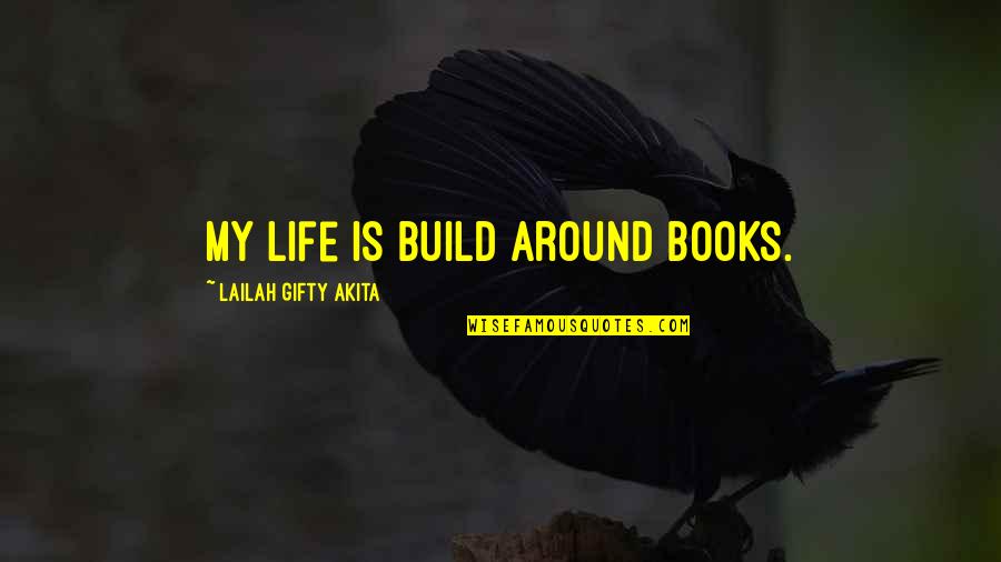 Build Up Self Esteem Quotes By Lailah Gifty Akita: My life is build around books.