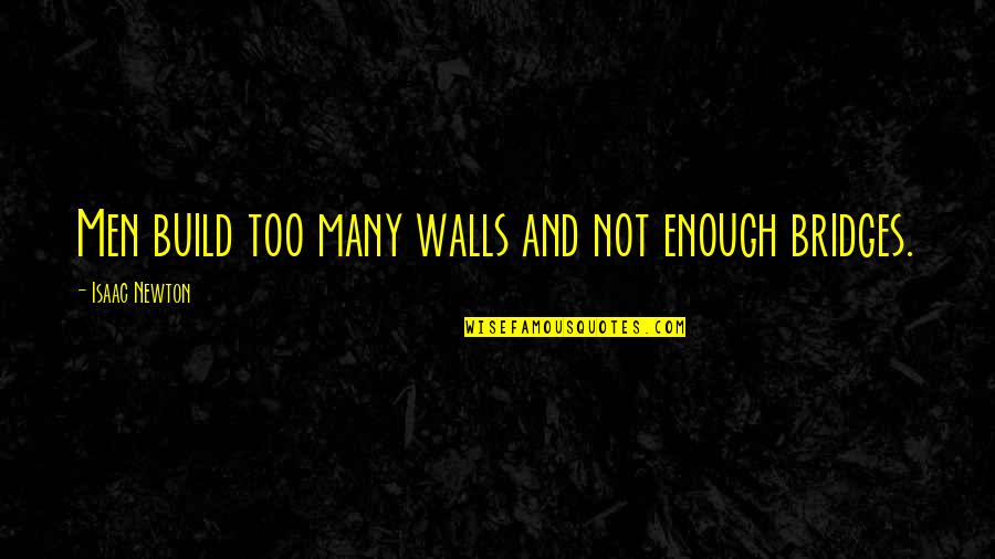 Build Up Walls Quotes By Isaac Newton: Men build too many walls and not enough