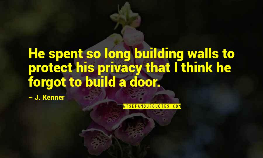 Build Up Walls Quotes By J. Kenner: He spent so long building walls to protect