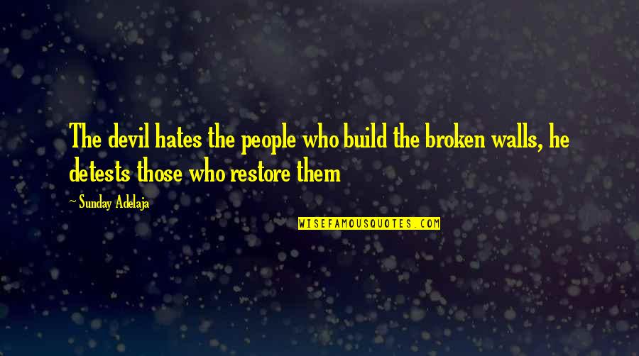 Build Up Walls Quotes By Sunday Adelaja: The devil hates the people who build the