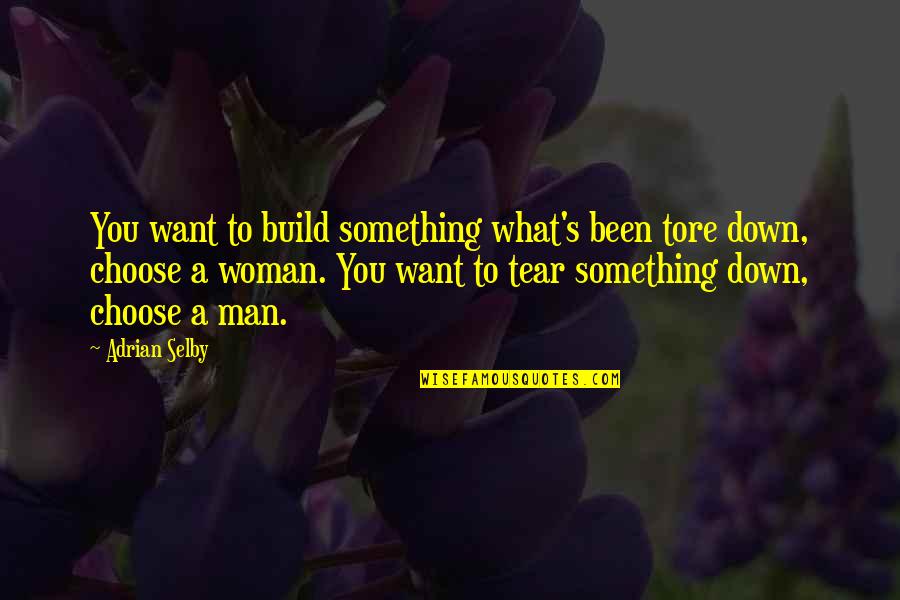 Build Up Your Man Quotes By Adrian Selby: You want to build something what's been tore