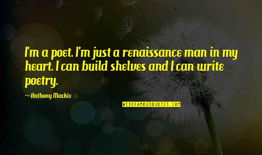 Build Up Your Man Quotes By Anthony Mackie: I'm a poet. I'm just a renaissance man