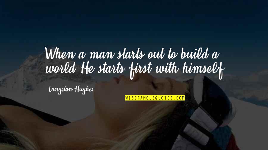 Build Up Your Man Quotes By Langston Hughes: When a man starts out to build a