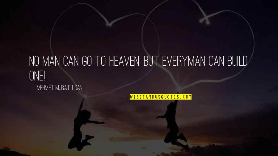 Build Up Your Man Quotes By Mehmet Murat Ildan: No man can go to Heaven, but everyman