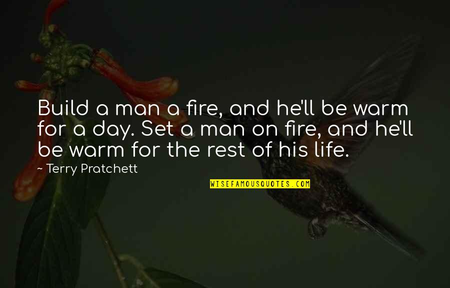 Build Up Your Man Quotes By Terry Pratchett: Build a man a fire, and he'll be