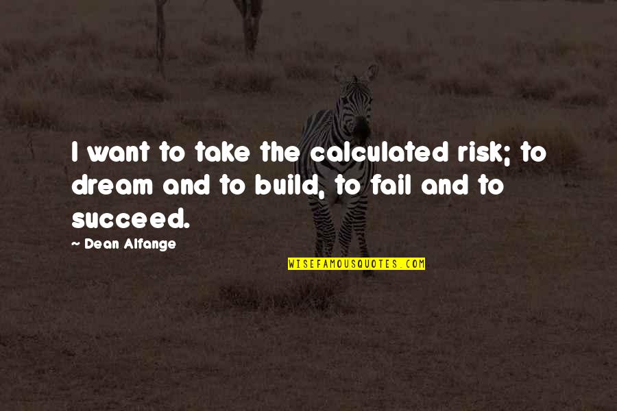 Build Your Dream Quotes By Dean Alfange: I want to take the calculated risk; to