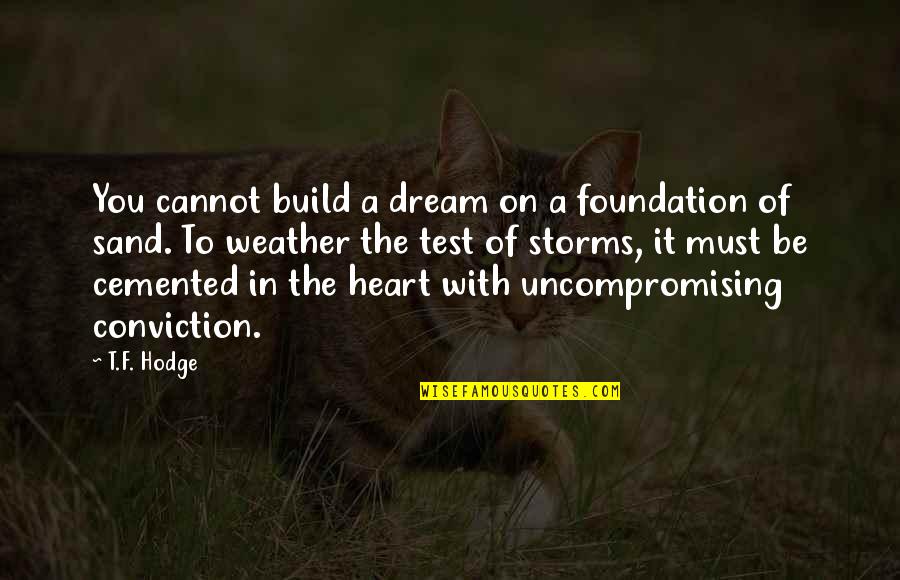 Build Your Dream Quotes By T.F. Hodge: You cannot build a dream on a foundation
