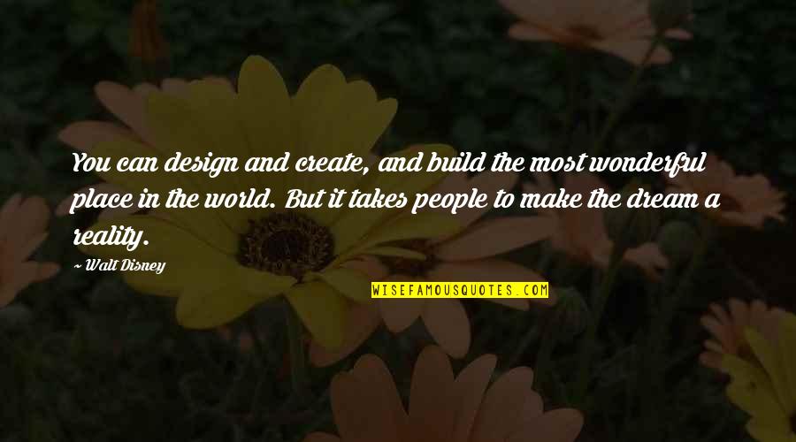 Build Your Dream Quotes By Walt Disney: You can design and create, and build the