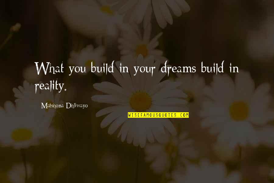 Build Your Own Dreams Quotes By Matshona Dhliwayo: What you build in your dreams build in