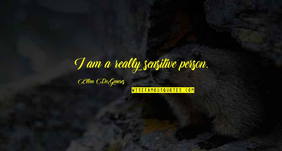 Buildability Corporation Quotes By Ellen DeGeneres: I am a really sensitive person. Buildability Corporation Quotes By Ellen DeGeneres: I am a really sensitive person.