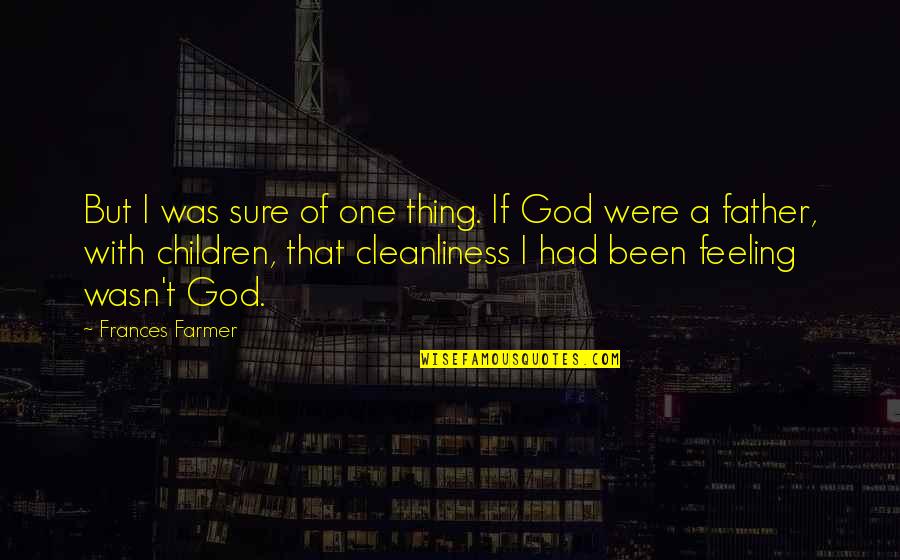 Buildability Corporation Quotes By Frances Farmer: But I was sure of one thing. If Buildability Corporation Quotes By Frances Farmer: But I was sure of one thing. If