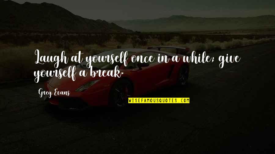 Buildability Corporation Quotes By Greg Evans: Laugh at yourself once in a while; give