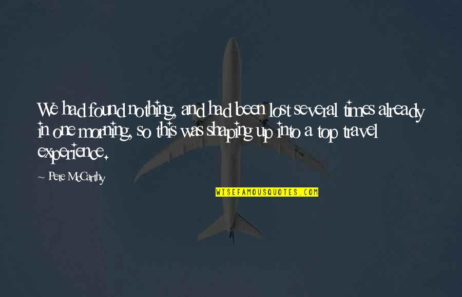 Buildability Corporation Quotes By Pete McCarthy: We had found nothing, and had been lost Buildability Corporation Quotes By Pete McCarthy: We had found nothing, and had been lost