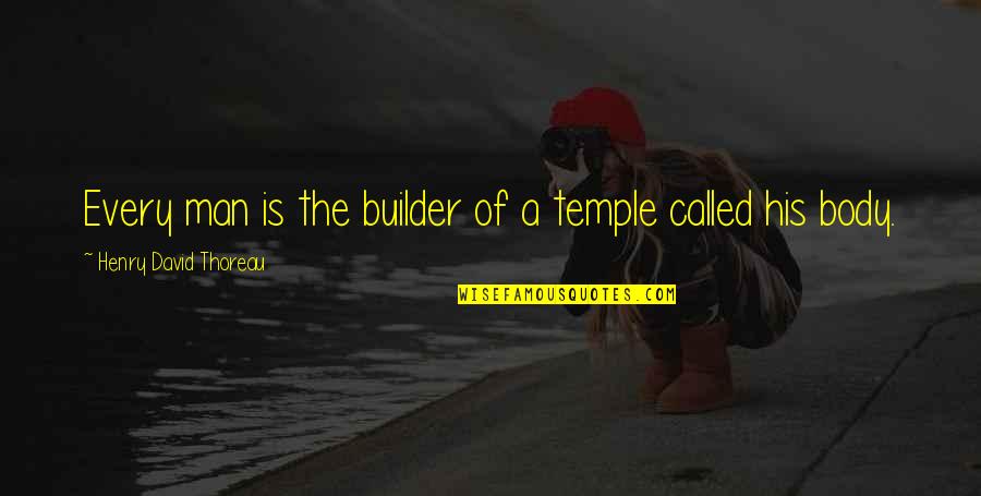 Builder Quotes By Henry David Thoreau: Every man is the builder of a temple