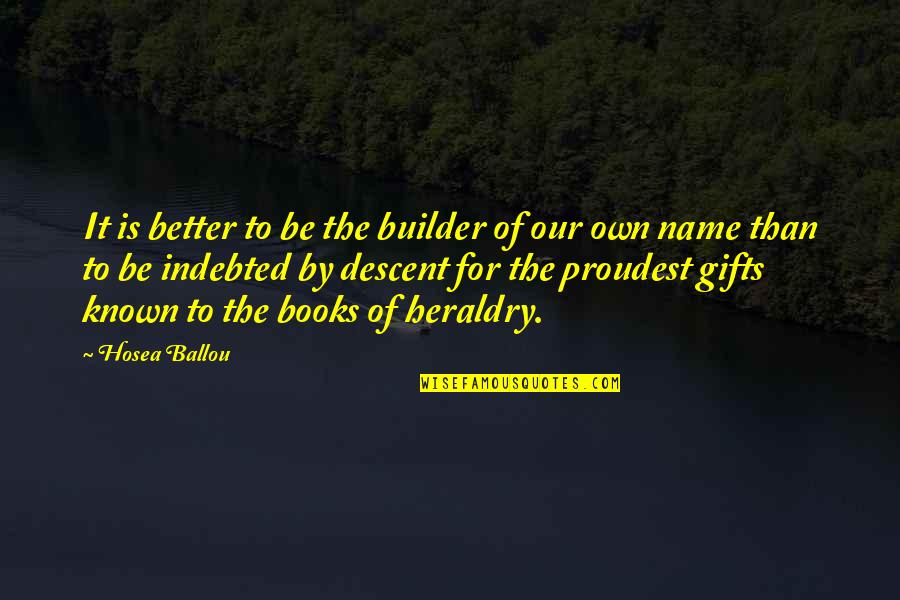 Builder Quotes By Hosea Ballou: It is better to be the builder of