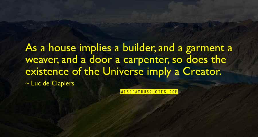 Builder Quotes By Luc De Clapiers: As a house implies a builder, and a