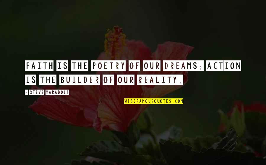 Builder Quotes By Steve Maraboli: Faith is the poetry of our dreams; action