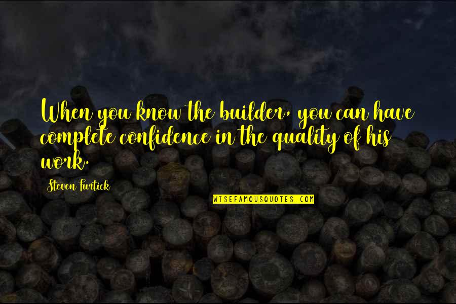 Builder Quotes By Steven Furtick: When you know the builder, you can have
