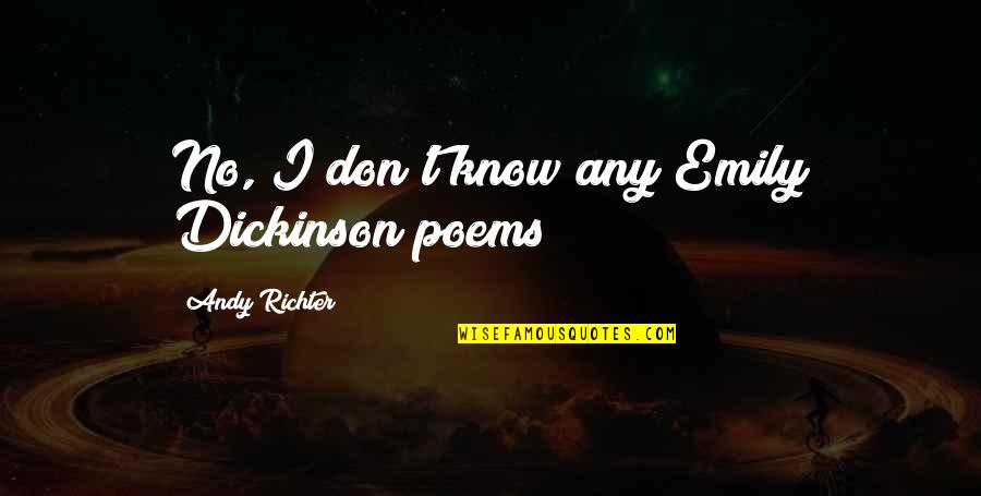 Builder Quotes Quotes By Andy Richter: No, I don't know any Emily Dickinson poems!