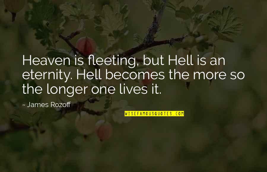 Builders Furniture Quotes By James Rozoff: Heaven is fleeting, but Hell is an eternity.