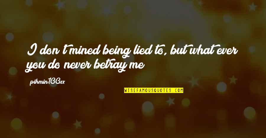 Building 122 Quotes By Pikmin100xx: I don't mined being lied to, but what