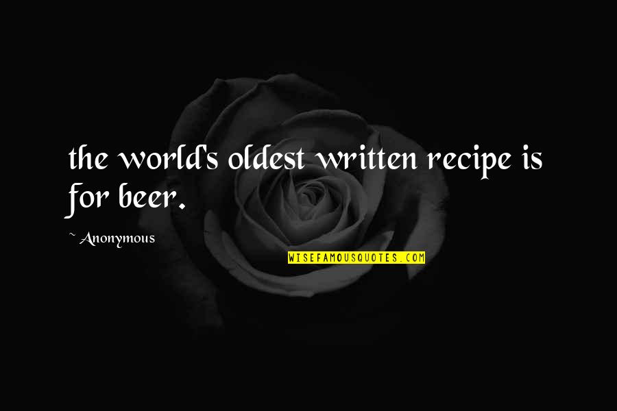 Building A Better Society Quotes By Anonymous: the world's oldest written recipe is for beer.