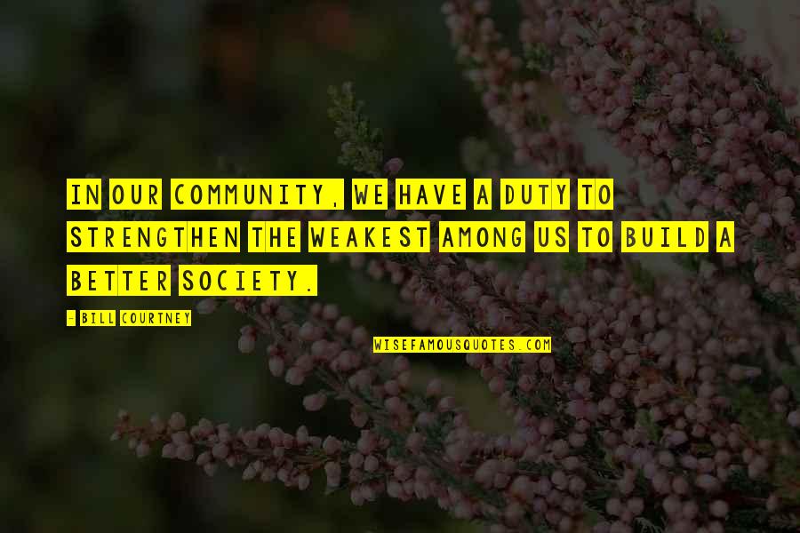 Building A Better Society Quotes By Bill Courtney: In our community, we have a duty to
