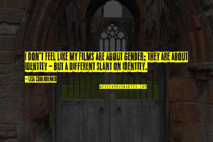 Building A Better Society Quotes By Lisa Cholodenko: I don't feel like my films are about