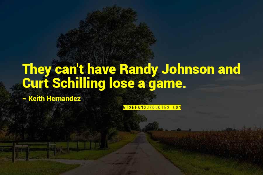 Building A Better Tomorrow Quotes By Keith Hernandez: They can't have Randy Johnson and Curt Schilling