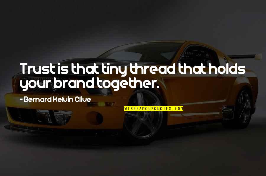 Building A Brand Quotes By Bernard Kelvin Clive: Trust is that tiny thread that holds your