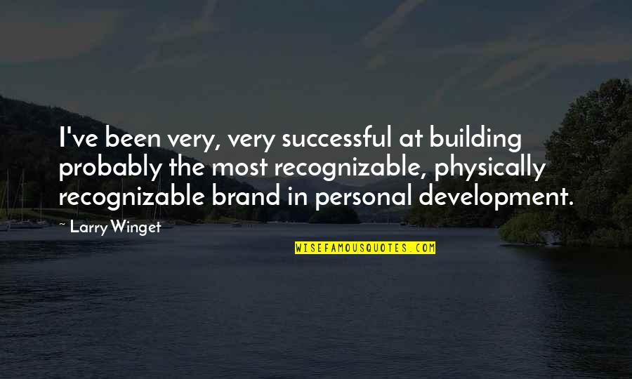 Building A Brand Quotes By Larry Winget: I've been very, very successful at building probably