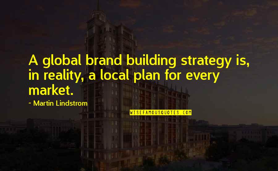 Building A Brand Quotes By Martin Lindstrom: A global brand building strategy is, in reality,