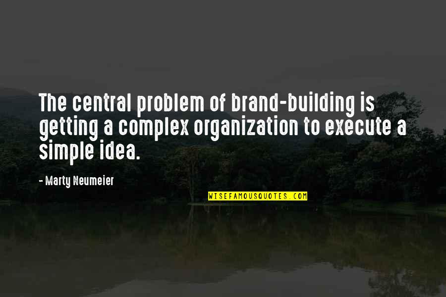 Building A Brand Quotes By Marty Neumeier: The central problem of brand-building is getting a