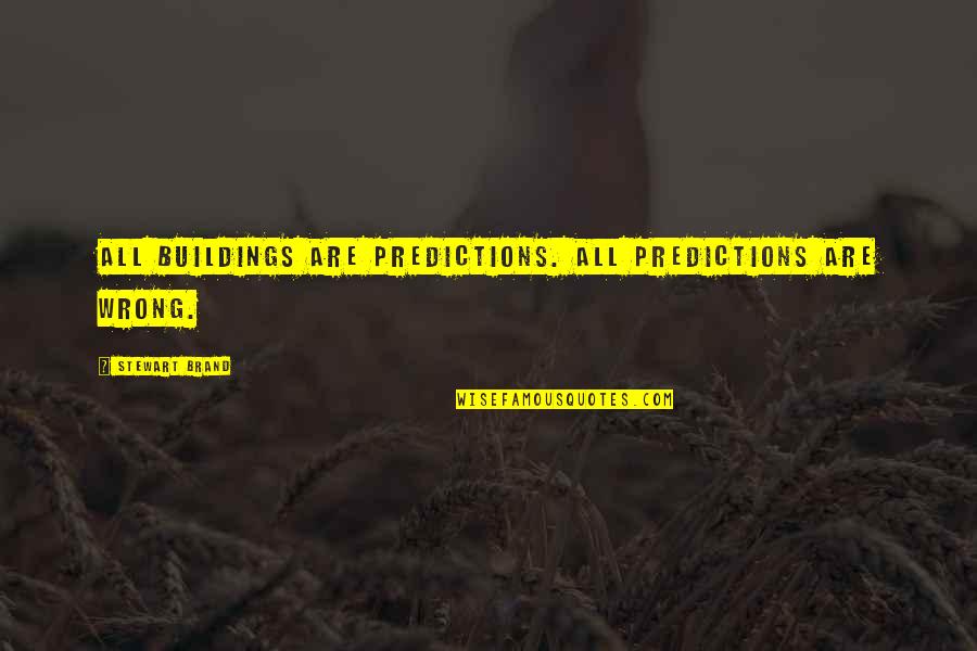 Building A Brand Quotes By Stewart Brand: All buildings are predictions. All predictions are wrong.