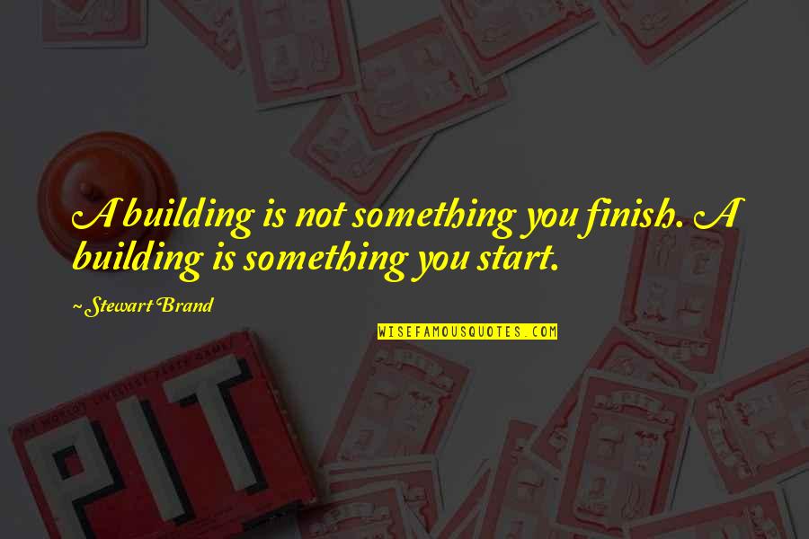Building A Brand Quotes By Stewart Brand: A building is not something you finish. A