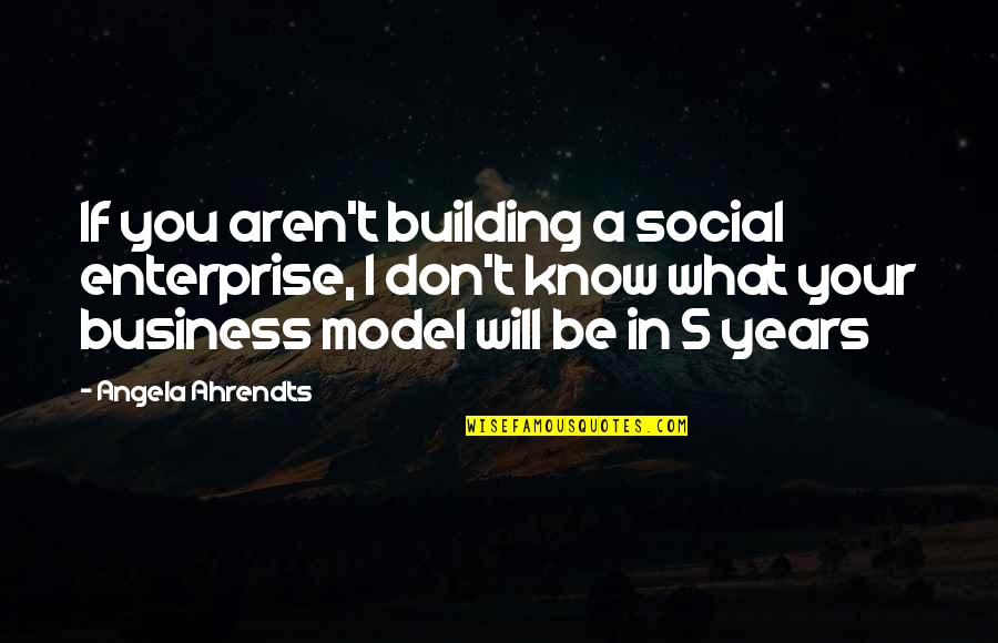 Building A Business Quotes By Angela Ahrendts: If you aren't building a social enterprise, I