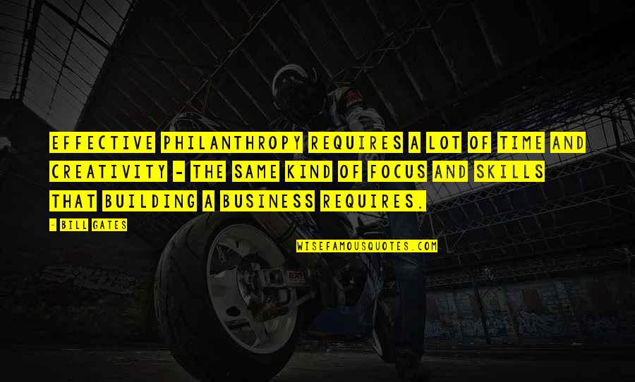 Building A Business Quotes By Bill Gates: Effective philanthropy requires a lot of time and Building A Business Quotes By Bill Gates: Effective philanthropy requires a lot of time and