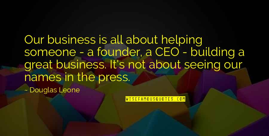 Building A Business Quotes By Douglas Leone: Our business is all about helping someone -