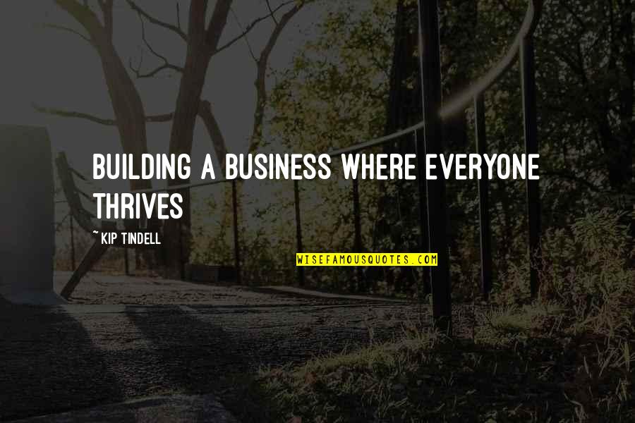 Building A Business Quotes By Kip Tindell: Building a business where everyone thrives