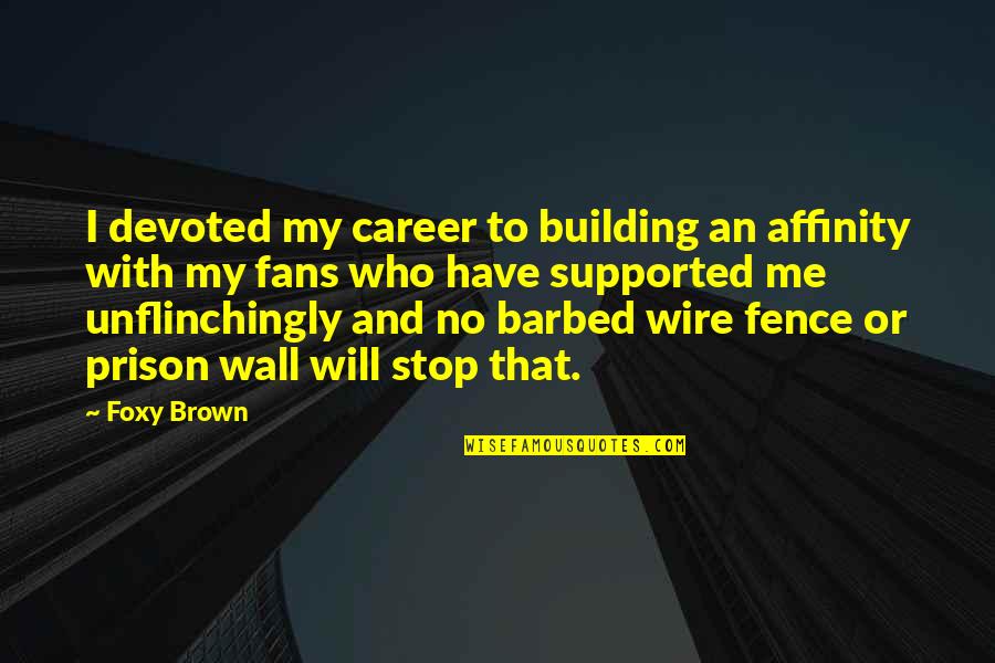 Building A Career Quotes By Foxy Brown: I devoted my career to building an affinity