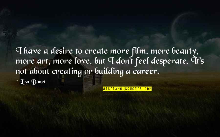 Building A Career Quotes By Lisa Bonet: I have a desire to create more film,