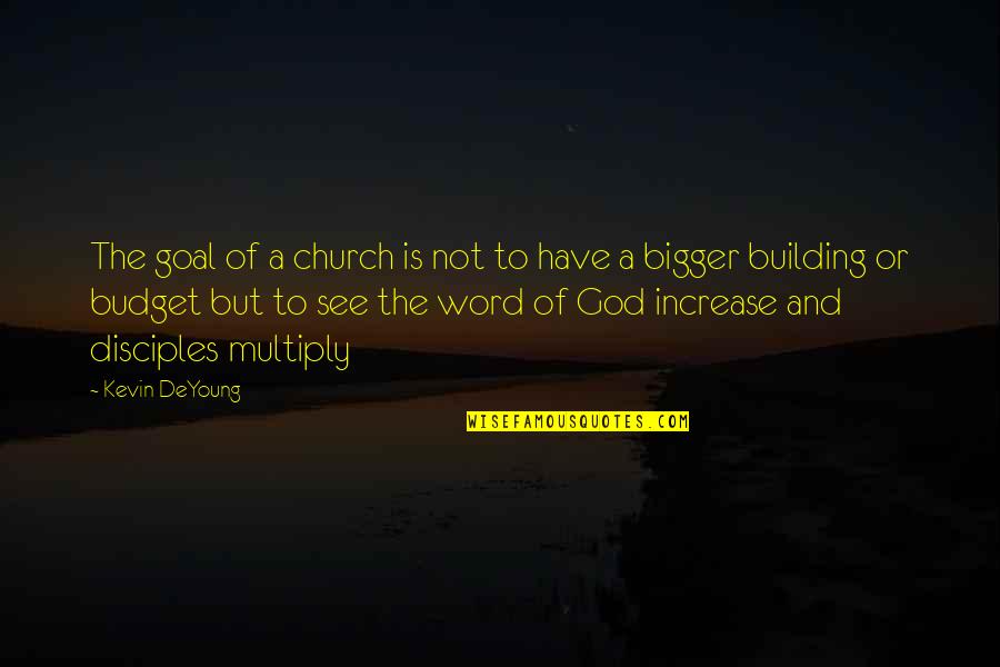 Building A Church Quotes By Kevin DeYoung: The goal of a church is not to Building A Church Quotes By Kevin DeYoung: The goal of a church is not to