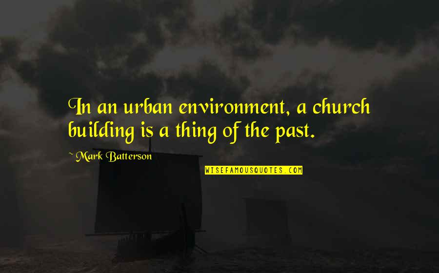 Building A Church Quotes By Mark Batterson: In an urban environment, a church building is Building A Church Quotes By Mark Batterson: In an urban environment, a church building is