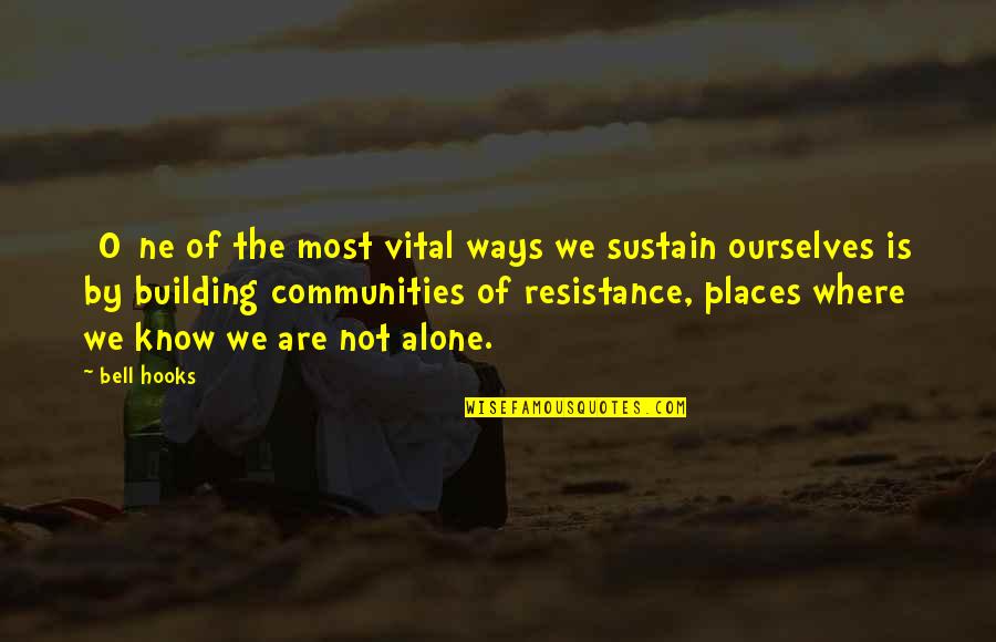 Building A Community Quotes By Bell Hooks: [O]ne of the most vital ways we sustain